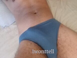 Iwonttell